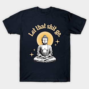 Let That Shit Go T-Shirt